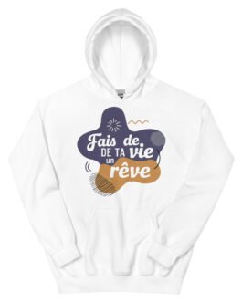 Sweat à capuche pour homme et femme – Fais de ta vie un rêve