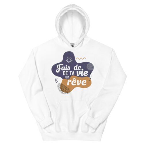 Sweat à capuche pour homme et femme - Fais de ta vie un rêve